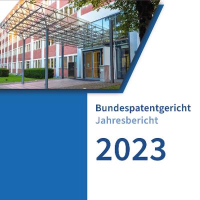 verweist auf: Jahresbericht 2023 des Bundespatentgerichts erschienen Cover Jahresbericht 2023 (verweist auf: Jahresbericht 2023 des Bundespatentgerichts erschienen)